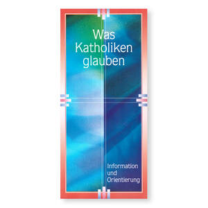 Was Katholiken glauben – Information und Orientierung