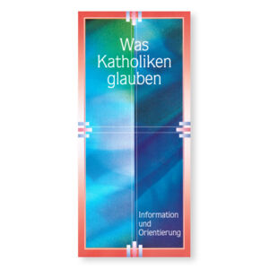 Was Katholiken glauben – Information und Orientierung