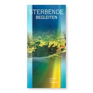 Sterbende begleiten - Eine Hilfe für Angehörige
